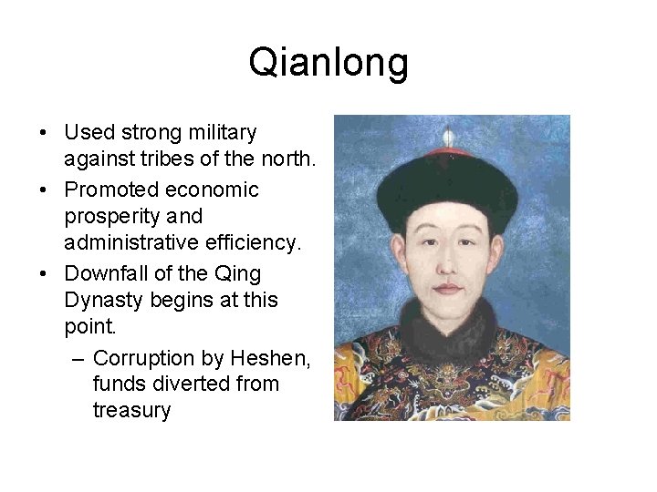 Qianlong • Used strong military against tribes of the north. • Promoted economic prosperity