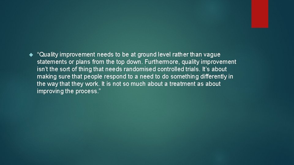 “Quality improvement needs to be at ground level rather than vague statements or “Quality improvement needs to be at ground level rather than vague statements or
