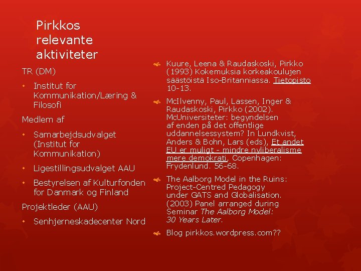 Pirkkos relevante aktiviteter TR (DM) • Institut for Kommunikation/Læring & Filosofi Medlem af •