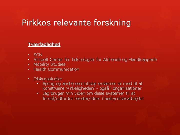 Pirkkos relevante forskning Tværfaglighed • • SCN Virtuelt Center for Teknologier for Aldrende og