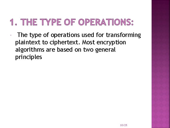 1. THE TYPE OF OPERATIONS: The type of operations used for transforming plaintext to