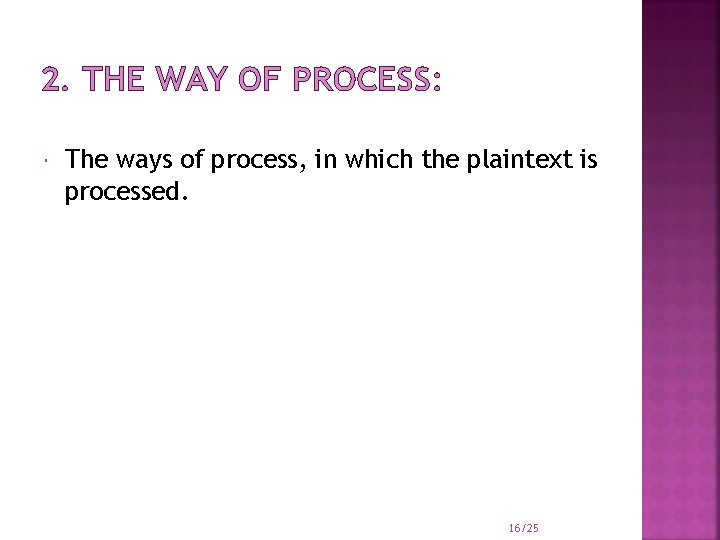 2. THE WAY OF PROCESS: The ways of process, in which the plaintext is