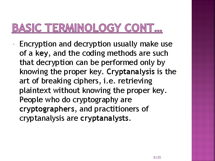 BASIC TERMINOLOGY CONT… Encryption and decryption usually make use of a key, and the