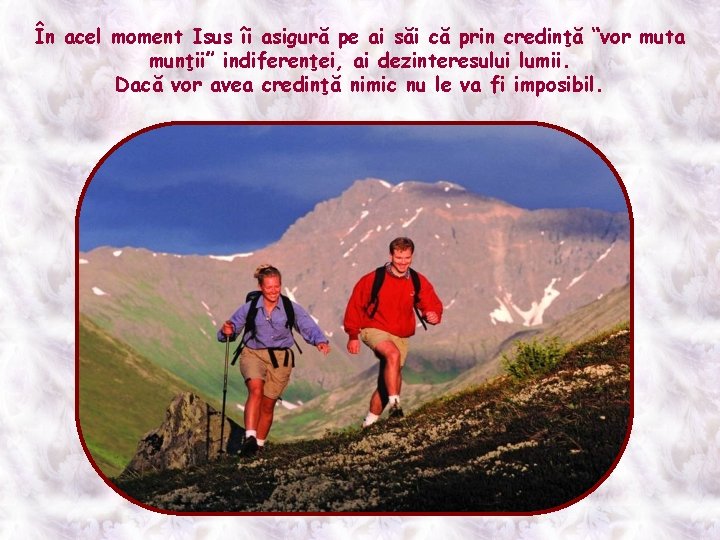 În acel moment Isus îi asigură pe ai săi că prin credinţă “vor muta