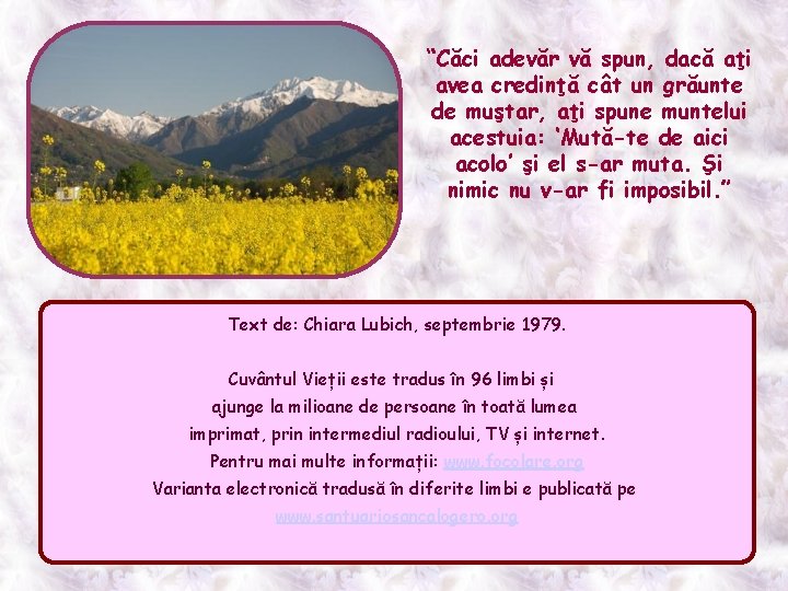“Căci adevăr vă spun, dacă aţi avea credinţă cât un grăunte de muştar, aţi