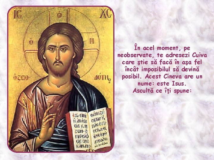 În acel moment, pe neobservate, te adresezi Cuiva care ştie să facă în aşa