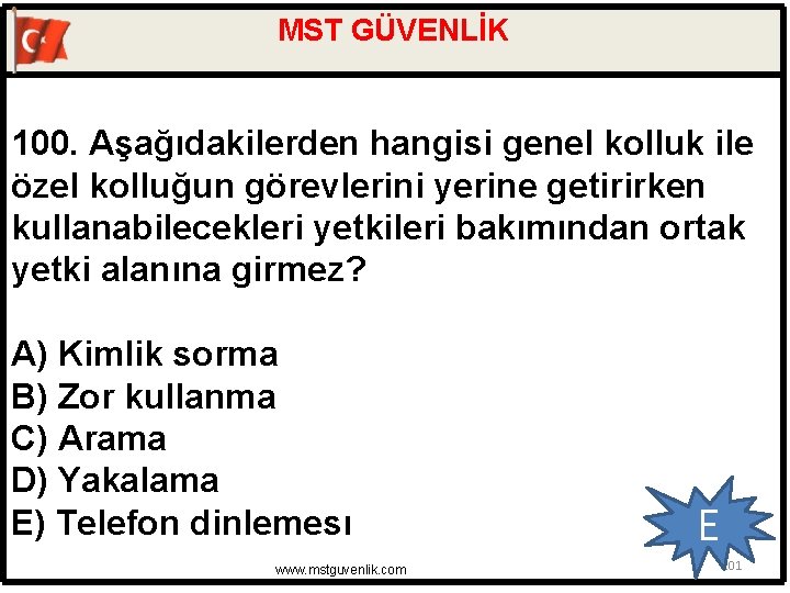 MST GÜVENLİK 100. Aşağıdakilerden hangisi genel kolluk ile özel kolluğun görevlerini yerine getirirken kullanabilecekleri