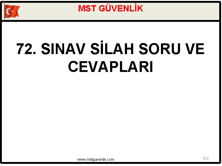 MST GÜVENLİK 72. SINAV SİLAH SORU VE CEVAPLARI www. mstguvenlik. com 102 