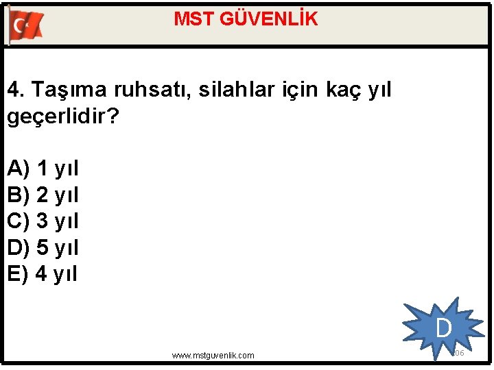 MST GÜVENLİK 4. Taşıma ruhsatı, silahlar için kaç yıl geçerlidir? A) 1 yıl B)