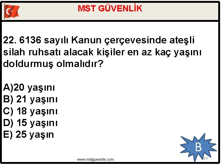 MST GÜVENLİK 22. 6136 sayılı Kanun çerçevesinde ateşli silah ruhsatı alacak kişiler en az