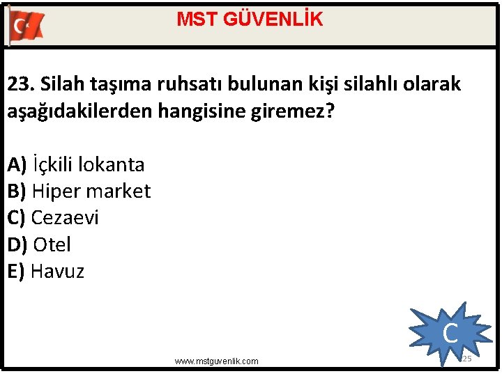 MST GÜVENLİK 23. Silah taşıma ruhsatı bulunan kişi silahlı olarak aşağıdakilerden hangisine giremez? A)