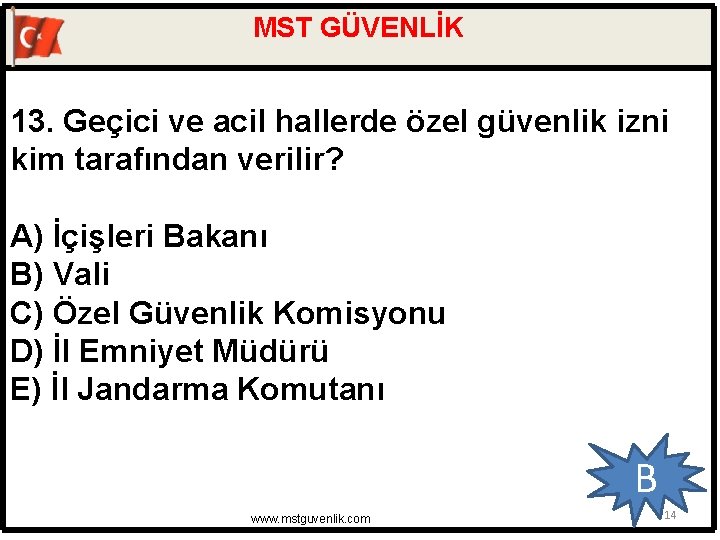 MST GÜVENLİK 13. Geçici ve acil hallerde özel güvenlik izni kim tarafından verilir? A)