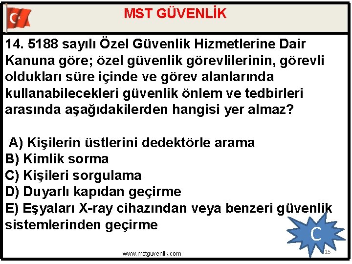 MST GÜVENLİK 14. 5188 sayılı Özel Güvenlik Hizmetlerine Dair Kanuna göre; özel güvenlik görevlilerinin,