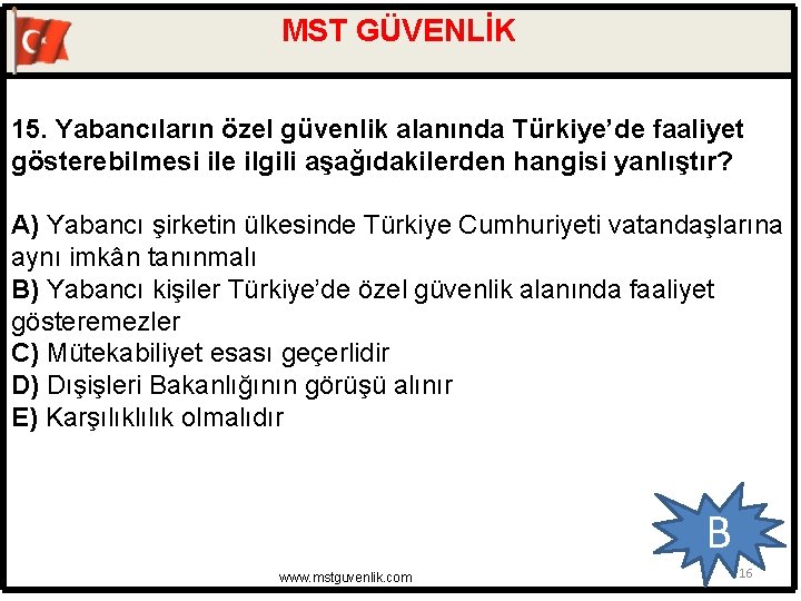 MST GÜVENLİK 15. Yabancıların özel güvenlik alanında Türkiye’de faaliyet gösterebilmesi ile ilgili aşağıdakilerden hangisi