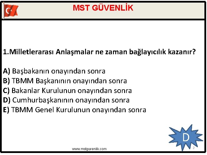 MST GÜVENLİK 1. Milletlerarası Anlaşmalar ne zaman bağlayıcılık kazanır? A) Başbakanın onayından sonra B)