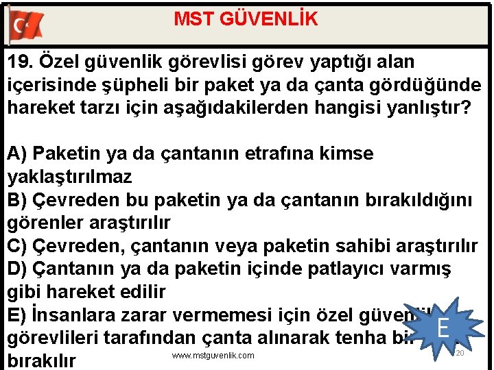 MST GÜVENLİK 19. Özel güvenlik görevlisi görev yaptığı alan içerisinde şüpheli bir paket ya