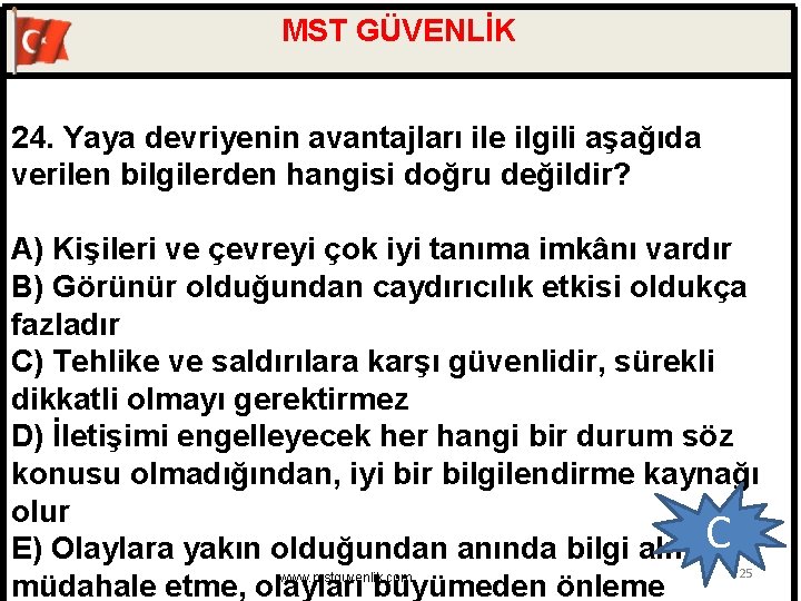 MST GÜVENLİK 24. Yaya devriyenin avantajları ile ilgili aşağıda verilen bilgilerden hangisi doğru değildir?