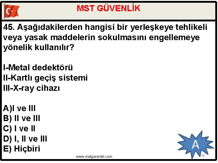 MST GÜVENLİK 45. Aşağıdakilerden hangisi bir yerleşkeye tehlikeli veya yasak maddelerin sokulmasını engellemeye yönelik