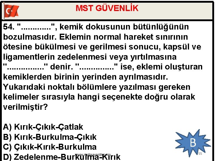 MST GÜVENLİK 54. ''. . . '', kemik dokusunun bütünlüğünün bozulmasıdır. Eklemin normal hareket