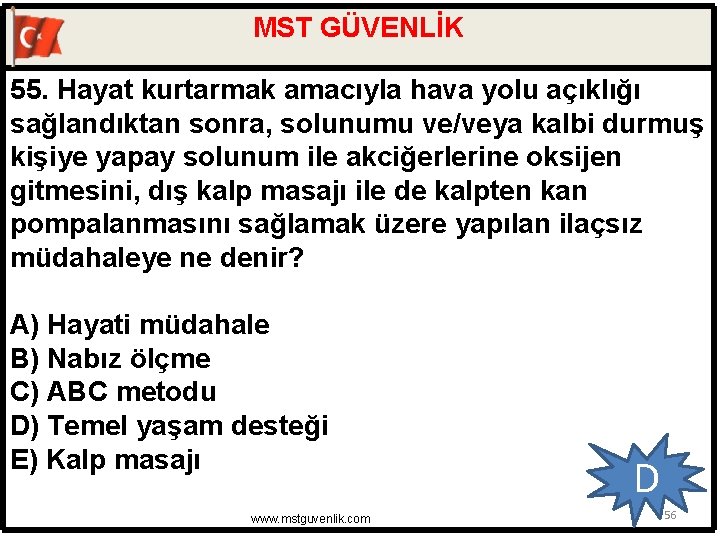 MST GÜVENLİK 55. Hayat kurtarmak amacıyla hava yolu açıklığı sağlandıktan sonra, solunumu ve/veya kalbi