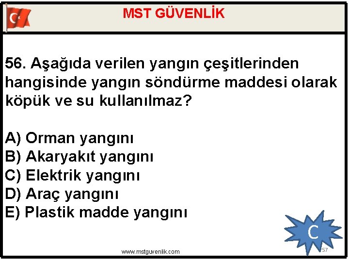 MST GÜVENLİK 56. Aşağıda verilen yangın çeşitlerinden hangisinde yangın söndürme maddesi olarak köpük ve