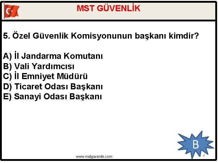 MST GÜVENLİK 5. Özel Güvenlik Komisyonunun başkanı kimdir? A) İl Jandarma Komutanı B) Vali