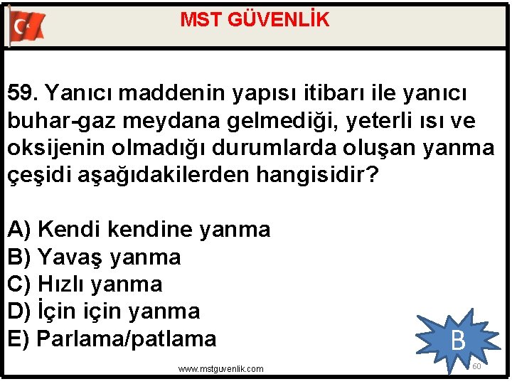 MST GÜVENLİK 59. Yanıcı maddenin yapısı itibarı ile yanıcı buhar-gaz meydana gelmediği, yeterli ısı