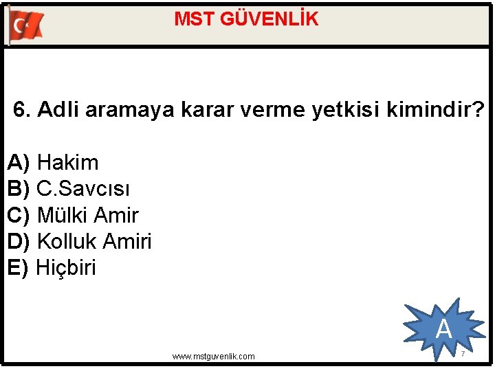 MST GÜVENLİK 6. Adli aramaya karar verme yetkisi kimindir? A) Hakim B) C. Savcısı