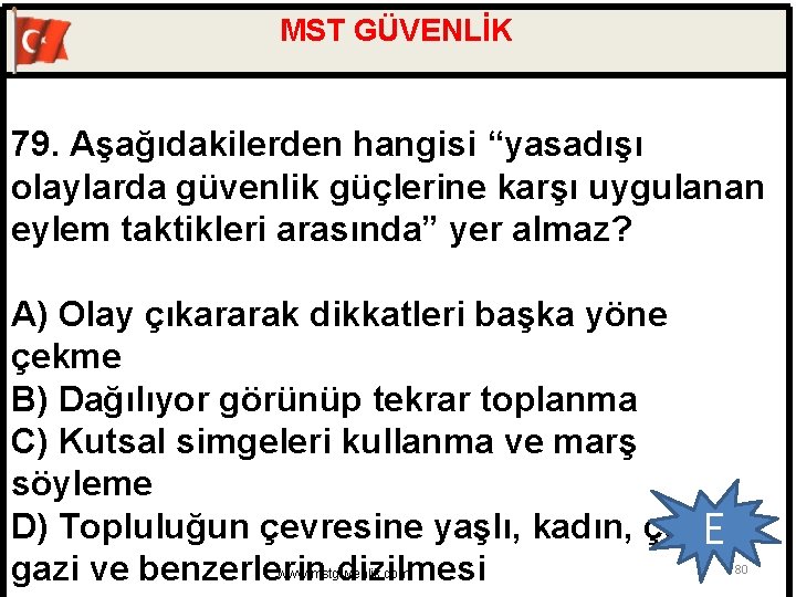 MST GÜVENLİK 79. Aşağıdakilerden hangisi “yasadışı olaylarda güvenlik güçlerine karşı uygulanan eylem taktikleri arasında”