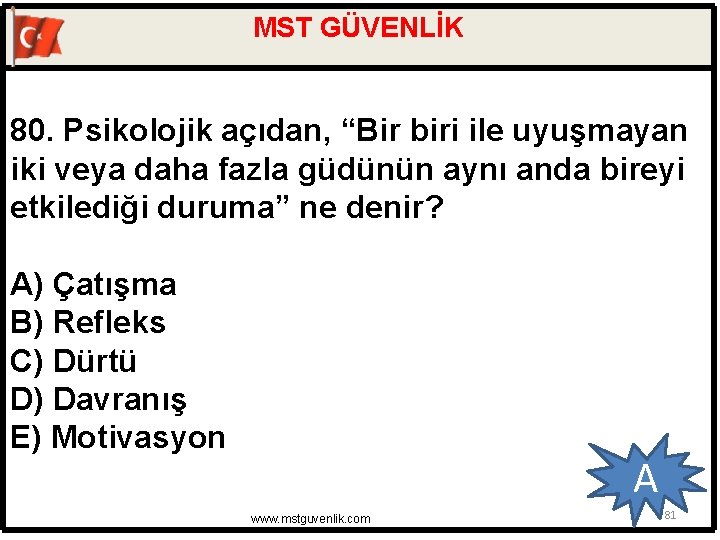 MST GÜVENLİK 80. Psikolojik açıdan, “Bir biri ile uyuşmayan iki veya daha fazla güdünün