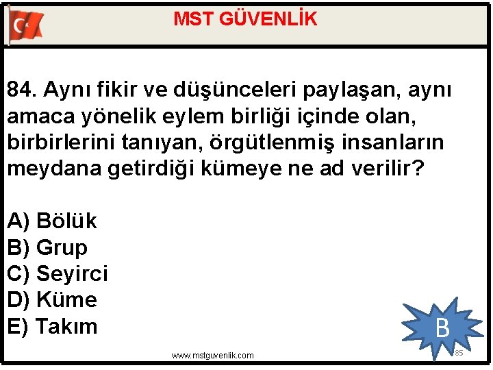 MST GÜVENLİK 84. Aynı fikir ve düşünceleri paylaşan, aynı amaca yönelik eylem birliği içinde