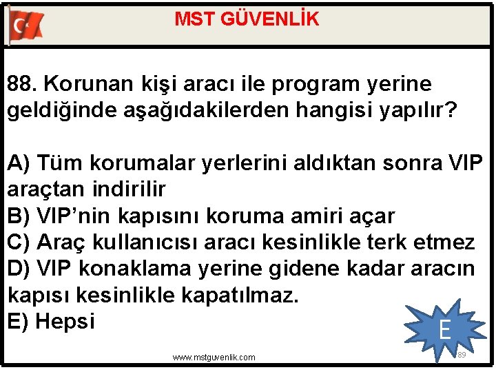 MST GÜVENLİK 88. Korunan kişi aracı ile program yerine geldiğinde aşağıdakilerden hangisi yapılır? A)