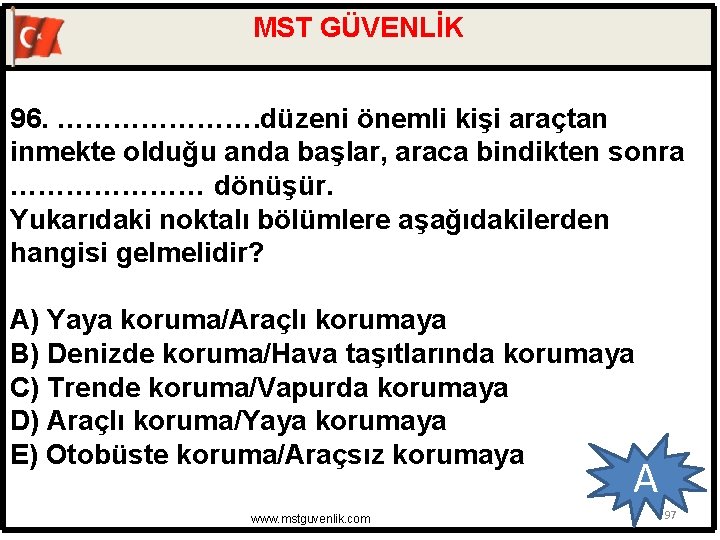 MST GÜVENLİK 96. …………………. düzeni önemli kişi araçtan inmekte olduğu anda başlar, araca bindikten