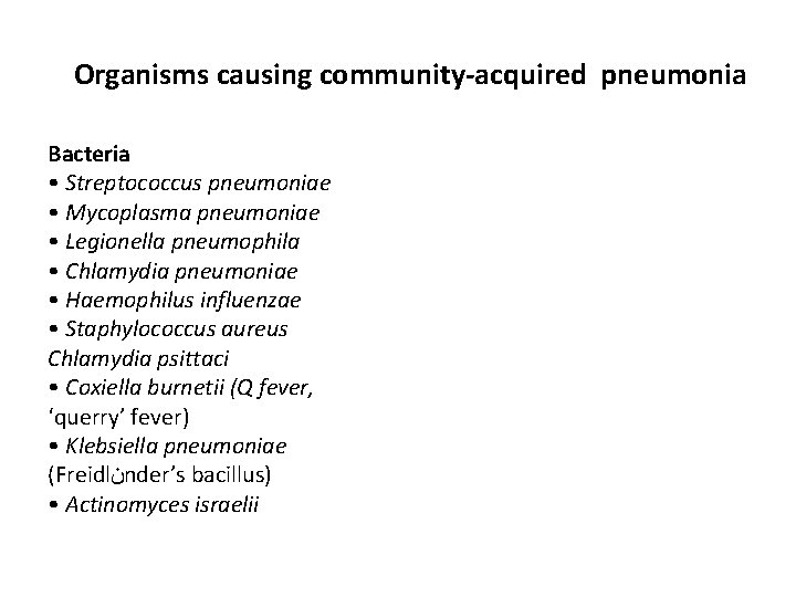 Organisms causing community-acquired pneumonia Bacteria • Streptococcus pneumoniae • Mycoplasma pneumoniae • Legionella pneumophila