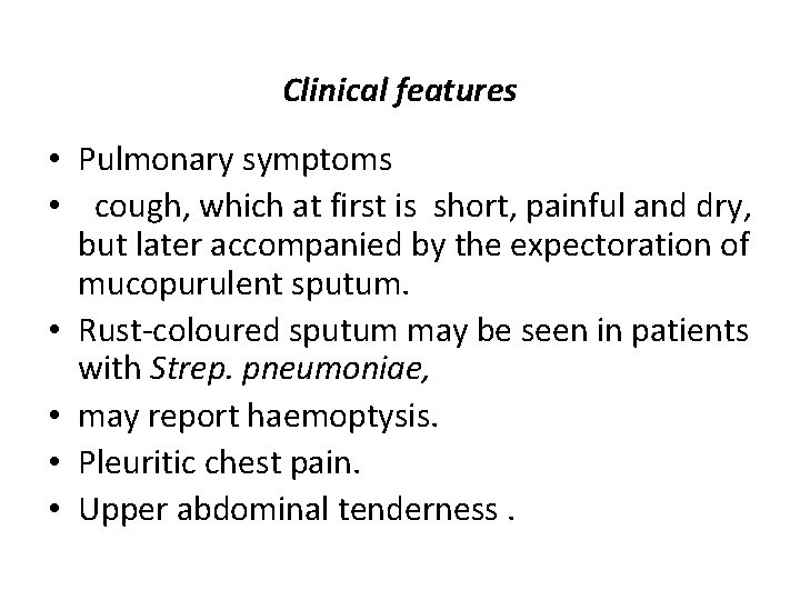 Clinical features • Pulmonary symptoms • cough, which at first is short, painful and