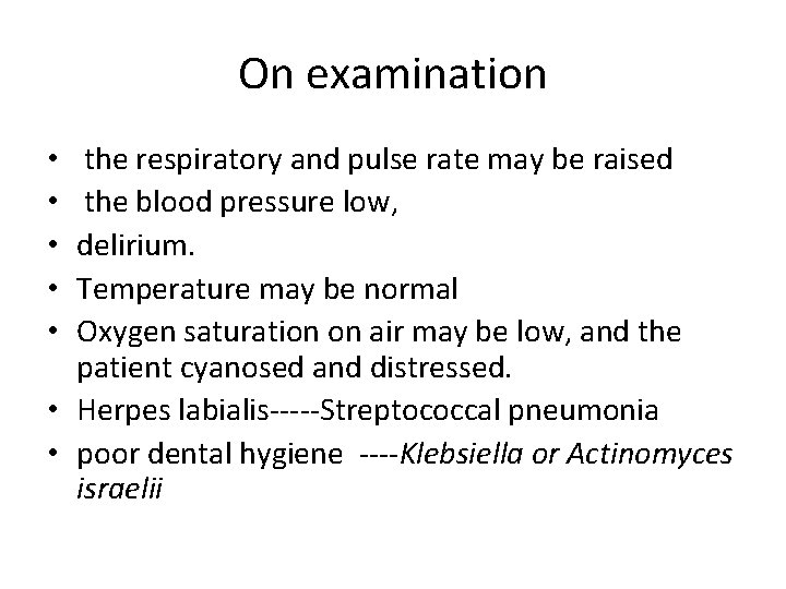 On examination the respiratory and pulse rate may be raised the blood pressure low,