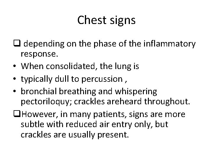 Chest signs q depending on the phase of the inflammatory response. • When consolidated,