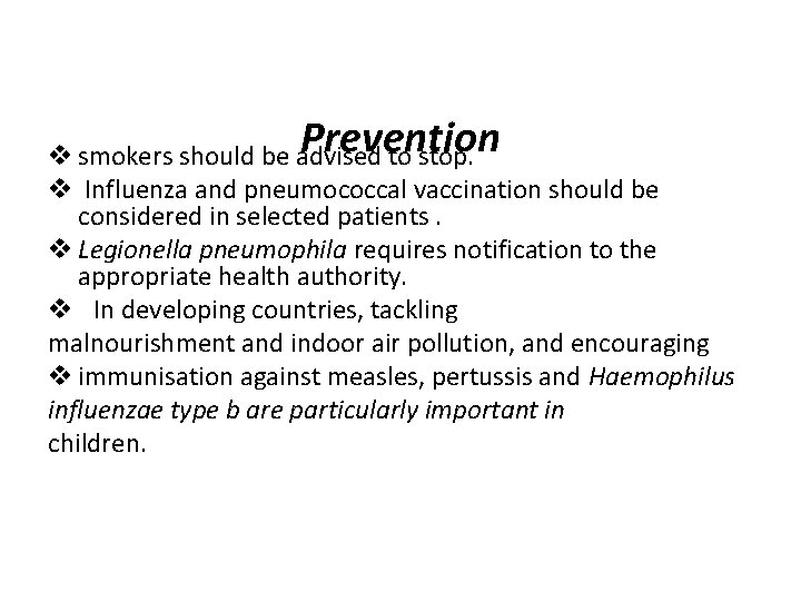 Prevention v smokers should be advised to stop. v Influenza and pneumococcal vaccination should