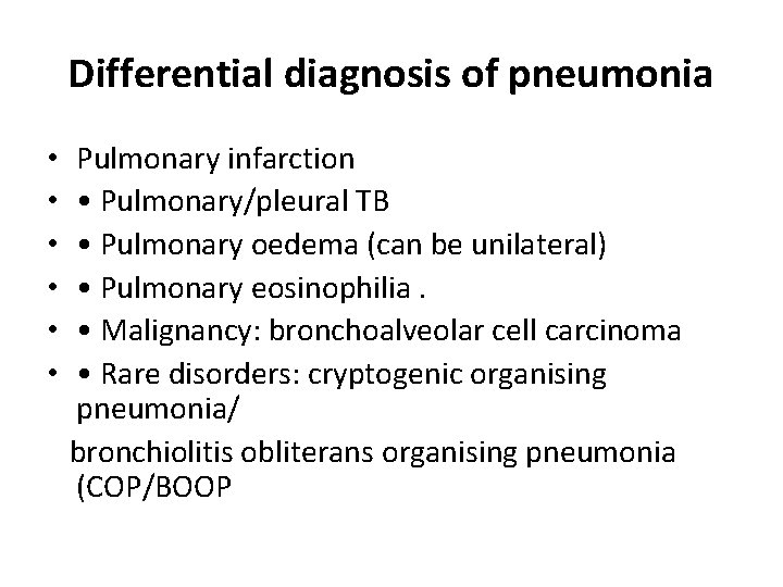 Differential diagnosis of pneumonia • • • Pulmonary infarction • Pulmonary/pleural TB • Pulmonary