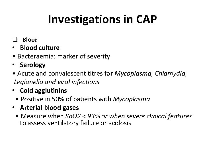 Investigations in CAP q Blood • Blood culture • Bacteraemia: marker of severity •