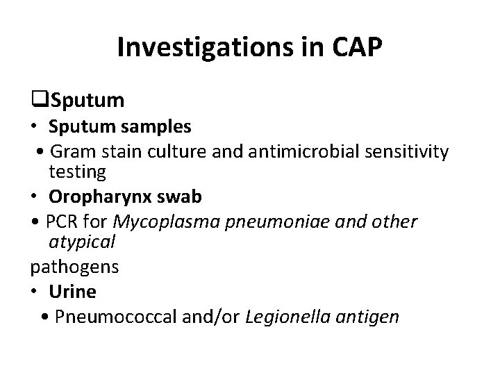 Investigations in CAP q. Sputum • Sputum samples • Gram stain culture and antimicrobial