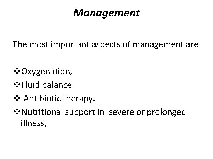 Management The most important aspects of management are v. Oxygenation, v. Fluid balance v