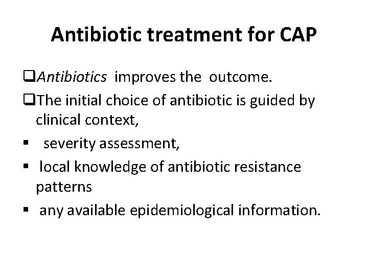 Antibiotic treatment for CAP q. Antibiotics improves the outcome. q. The initial choice of