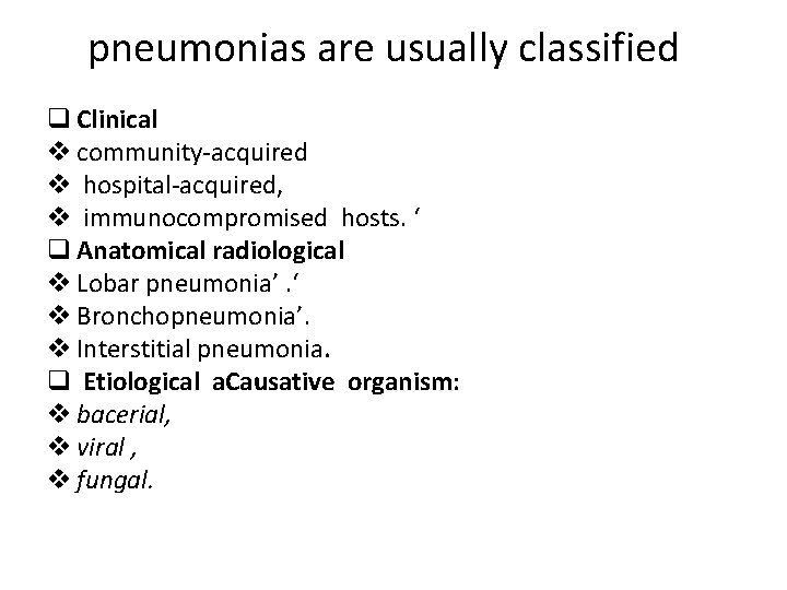 pneumonias are usually classified q Clinical v community-acquired v hospital-acquired, v immunocompromised hosts. ‘