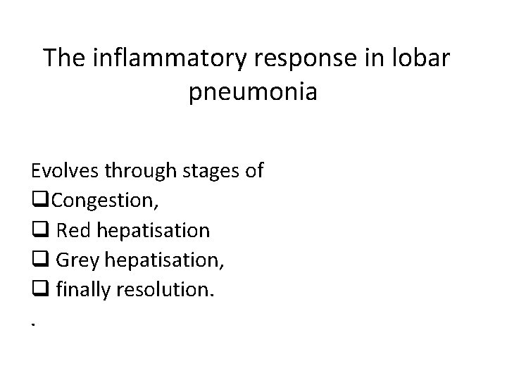 The inflammatory response in lobar pneumonia Evolves through stages of q. Congestion, q Red