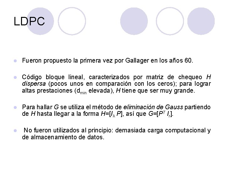 LDPC l Fueron propuesto la primera vez por Gallager en los años 60. l