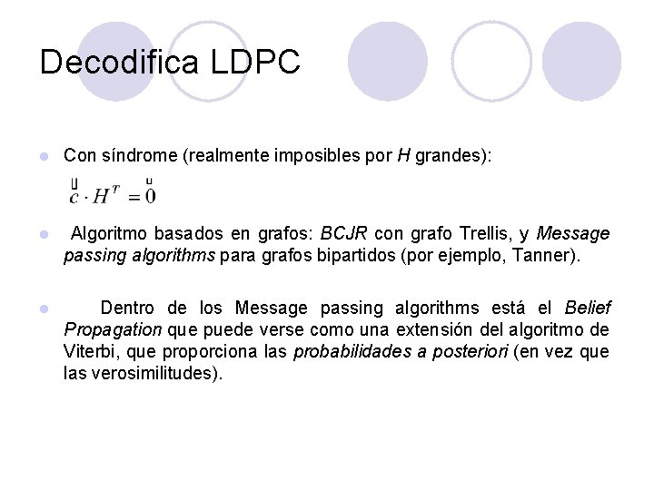 Decodifica LDPC l Con síndrome (realmente imposibles por H grandes): l Algoritmo basados en