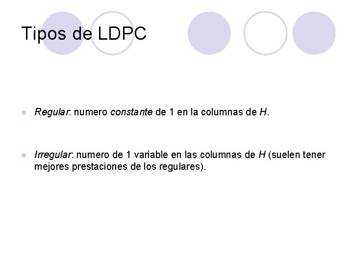 Tipos de LDPC l Regular: numero constante de 1 en la columnas de H.