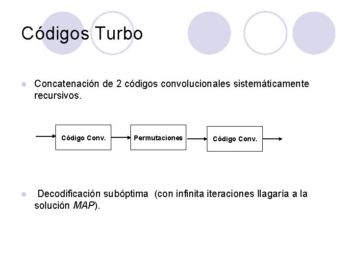 Códigos Turbo l Concatenación de 2 códigos convolucionales sistemáticamente recursivos. Código Conv. l Permutaciones