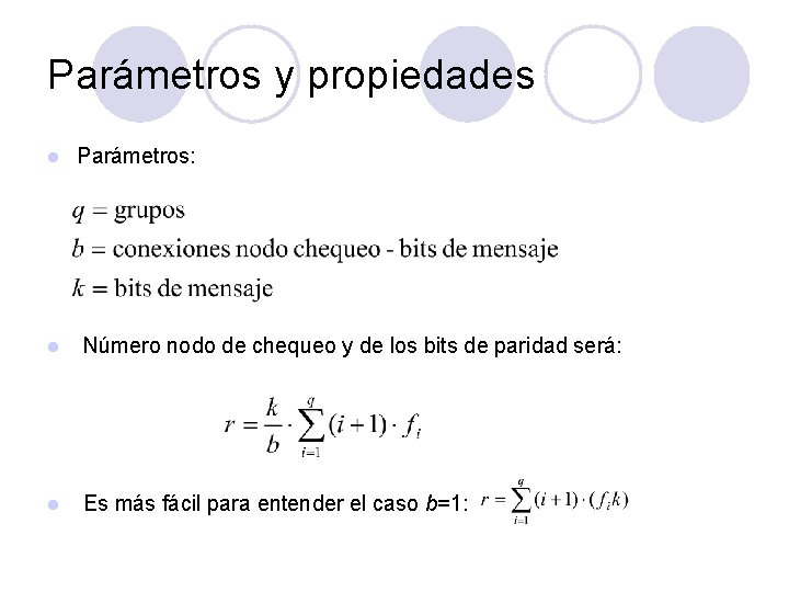 Parámetros y propiedades l Parámetros: l Número nodo de chequeo y de los bits